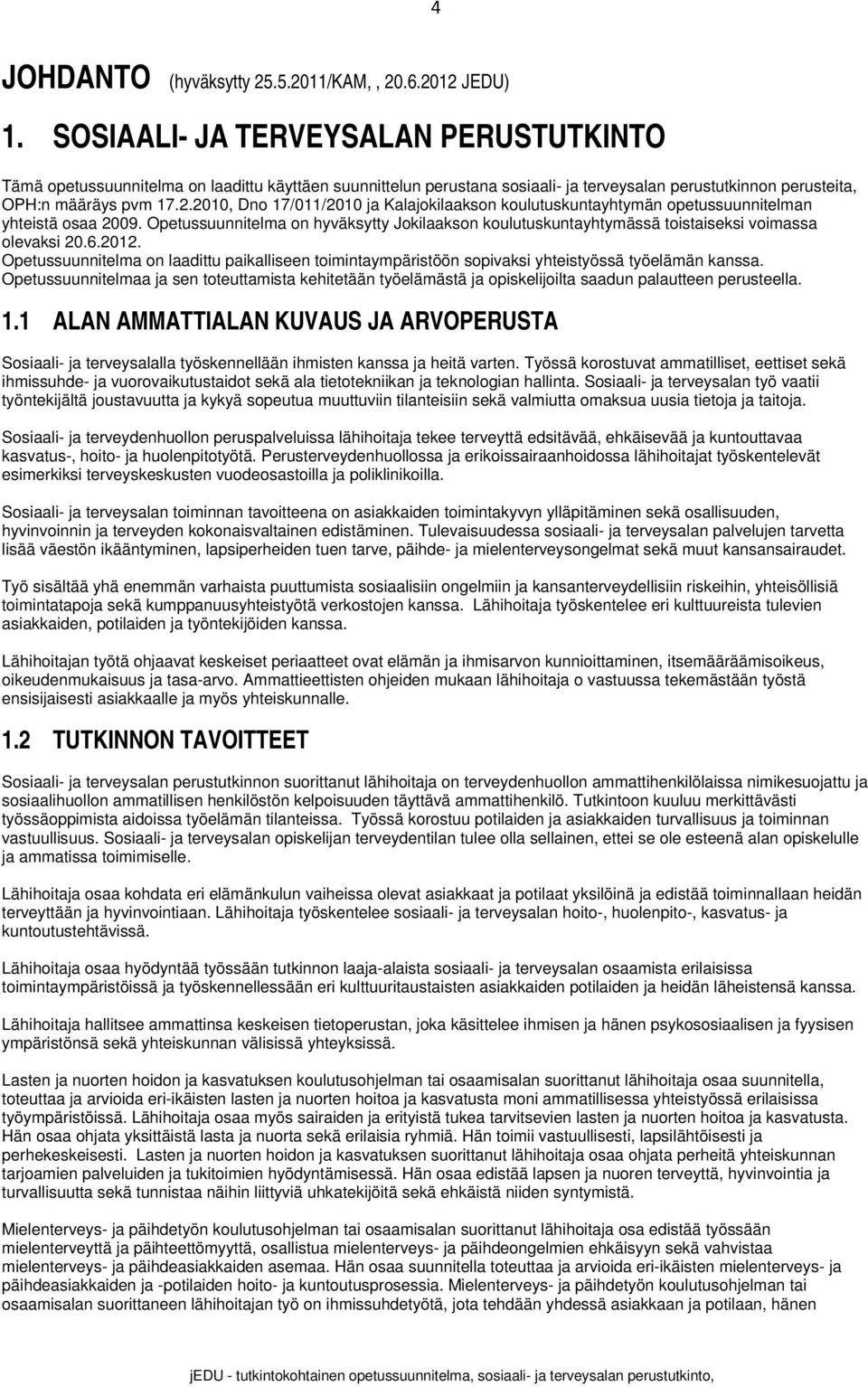 2010, Dno 17/011/2010 ja Kalajokilaakson koulutuskuntayhtymän opetussuunnitelman yhteistä osaa 2009.