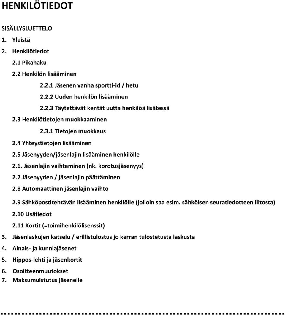 7 Jäsenyyden / jäsenlajin päättäminen 2.8 Automaattinen jäsenlajin vaihto 2.9 Sähköpostitehtävän lisääminen henkilölle (jolloin saa esim. sähköisen seuratiedotteen liitosta) 2.10 Lisätiedot 2.