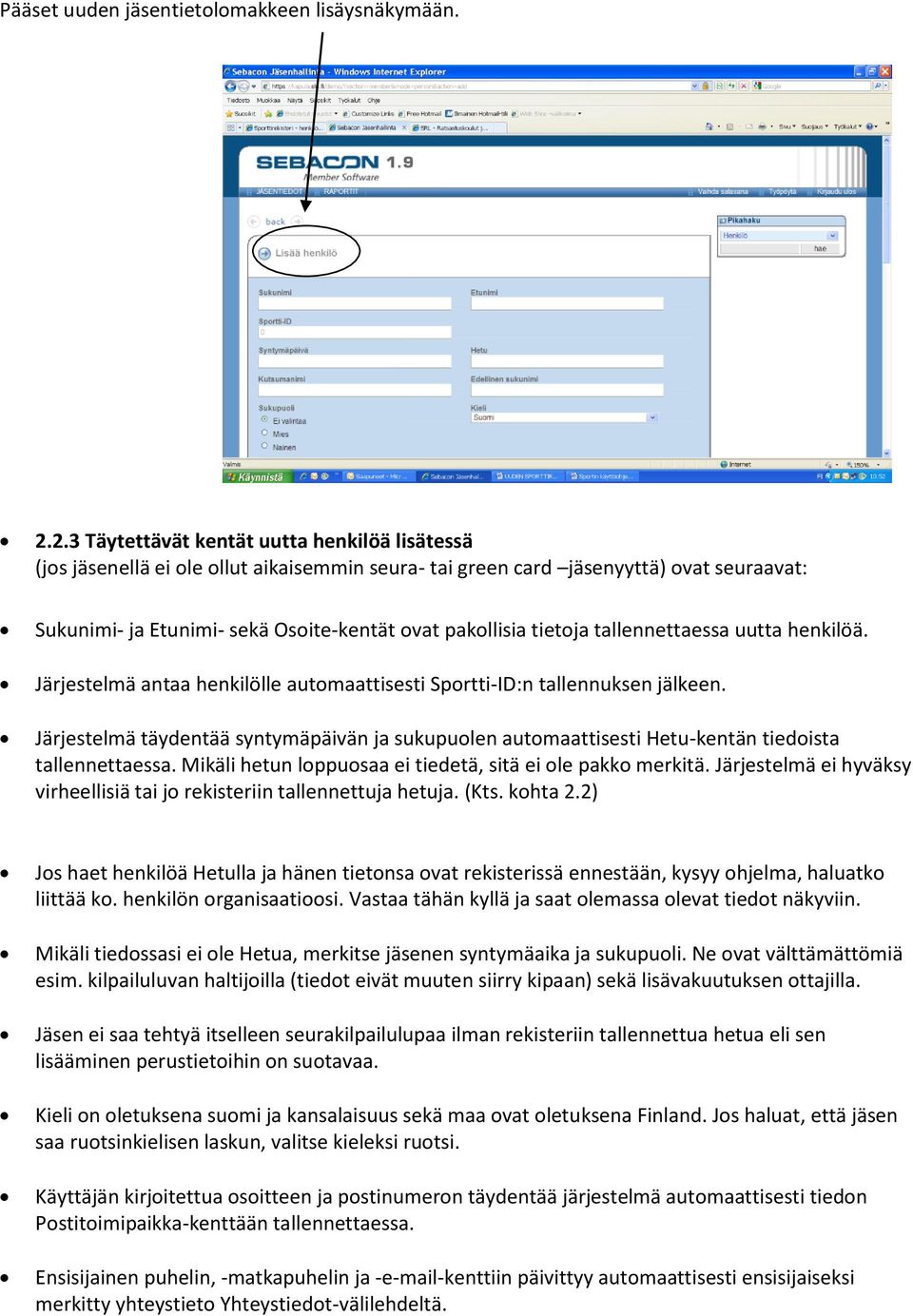 tietoja tallennettaessa uutta henkilöä. Järjestelmä antaa henkilölle automaattisesti Sportti-ID:n tallennuksen jälkeen.