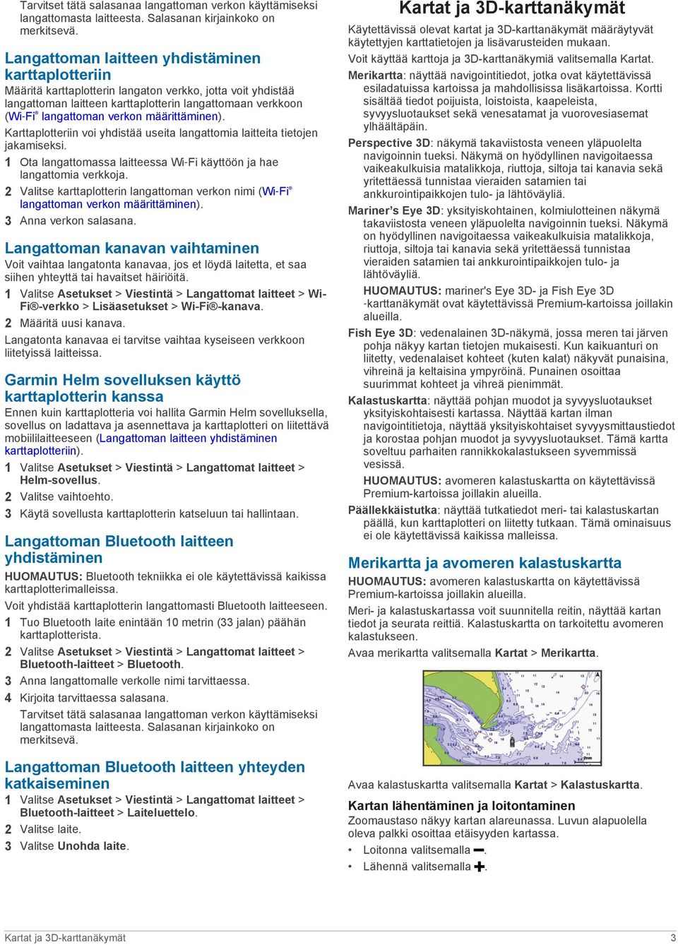 määrittäminen). Karttaplotteriin voi yhdistää useita langattomia laitteita tietojen jakamiseksi. 1 Ota langattomassa laitteessa Wi Fi käyttöön ja hae langattomia verkkoja.