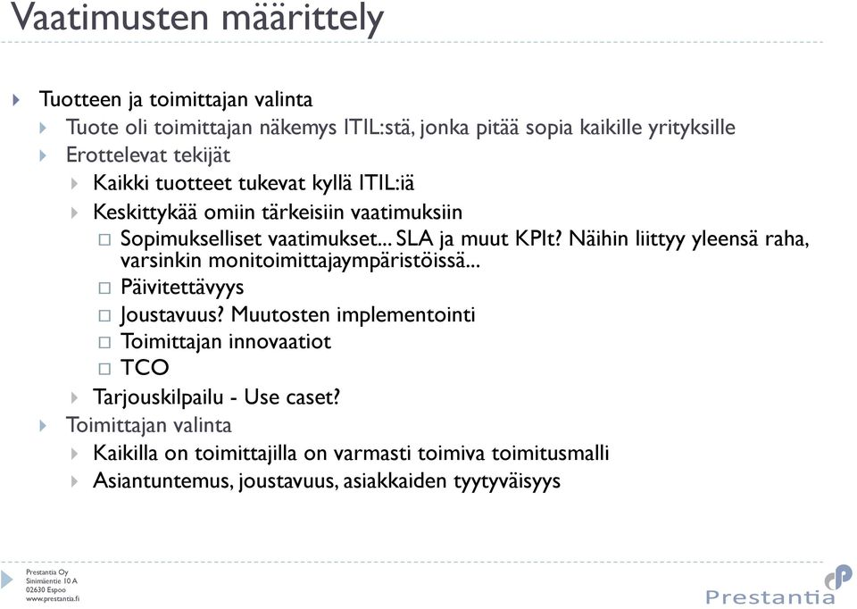 Näihin liittyy yleensä raha, varsinkin monitoimittajaympäristöissä... Päivitettävyys Joustavuus?