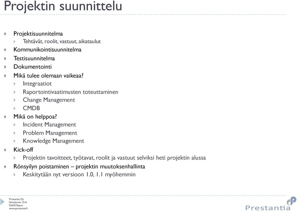 Integraatiot Raportointivaatimusten toteuttaminen Change Management CMDB Mikä on helppoa?