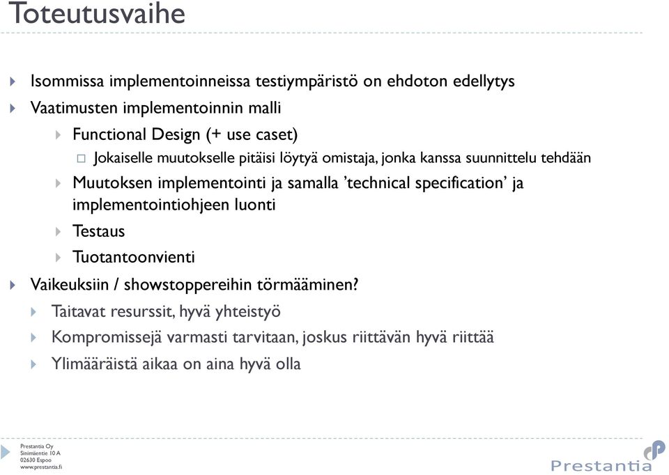 technical specification ja implementointiohjeen luonti Testaus Tuotantoonvienti Vaikeuksiin / showstoppereihin törmääminen?