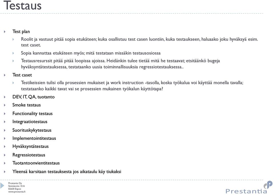 Heidänkin tulee tietää mitä he testaavat; etsitäänkö bugeja hyväksyntätestauksessa, testataanko uusia toiminnallisuuksia regressiotestauksessa.