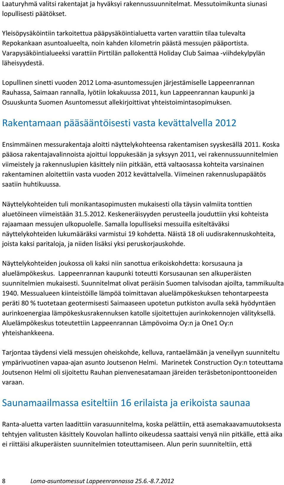 Varapysäköintialueeksi varattiin Pirttilän pallokenttä Holiday Club Saimaa -viihdekylpylän läheisyydestä.