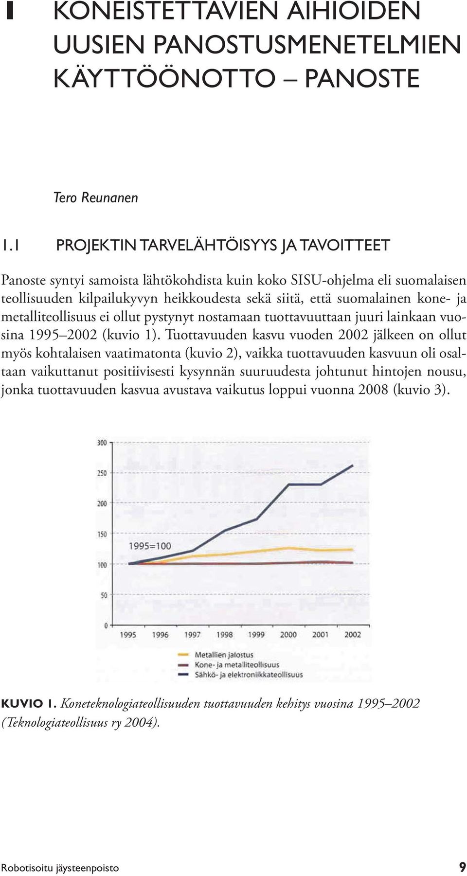 metalliteollisuus ei ollut pystynyt nostamaan tuottavuuttaan juuri lainkaan vuosina 1995 2002 (kuvio 1).