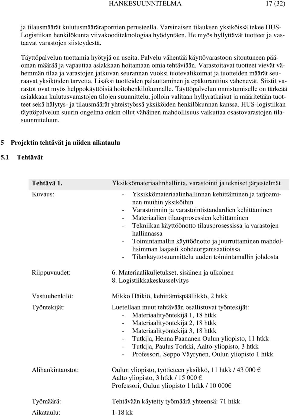 Palvelu vähentää käyttövarastoon sitoutuneen pääoman määrää ja vapauttaa asiakkaan hoitamaan omia tehtäviään.