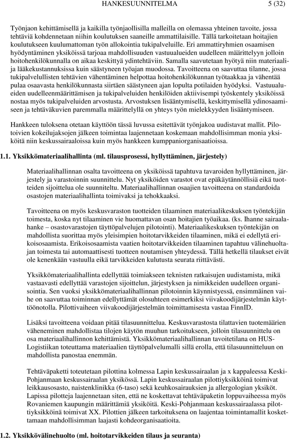 Eri ammattiryhmien osaamisen hyödyntäminen yksiköissä tarjoaa mahdollisuuden vastuualueiden uudelleen määrittelyyn jolloin hoitohenkilökunnalla on aikaa keskittyä ydintehtäviin.