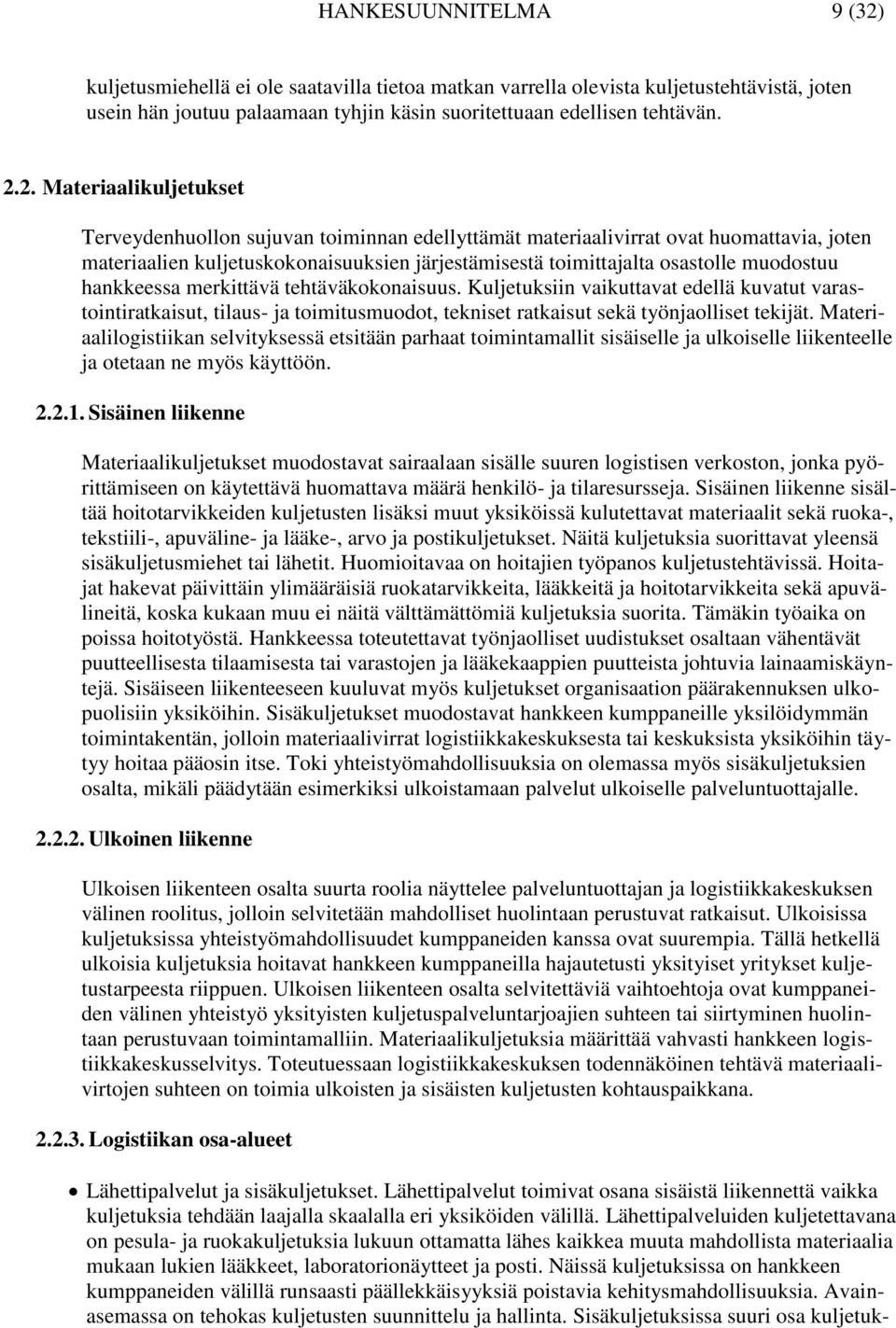 2. Materiaalikuljetukset Terveydenhuollon sujuvan toiminnan edellyttämät materiaalivirrat ovat huomattavia, joten materiaalien kuljetuskokonaisuuksien järjestämisestä toimittajalta osastolle