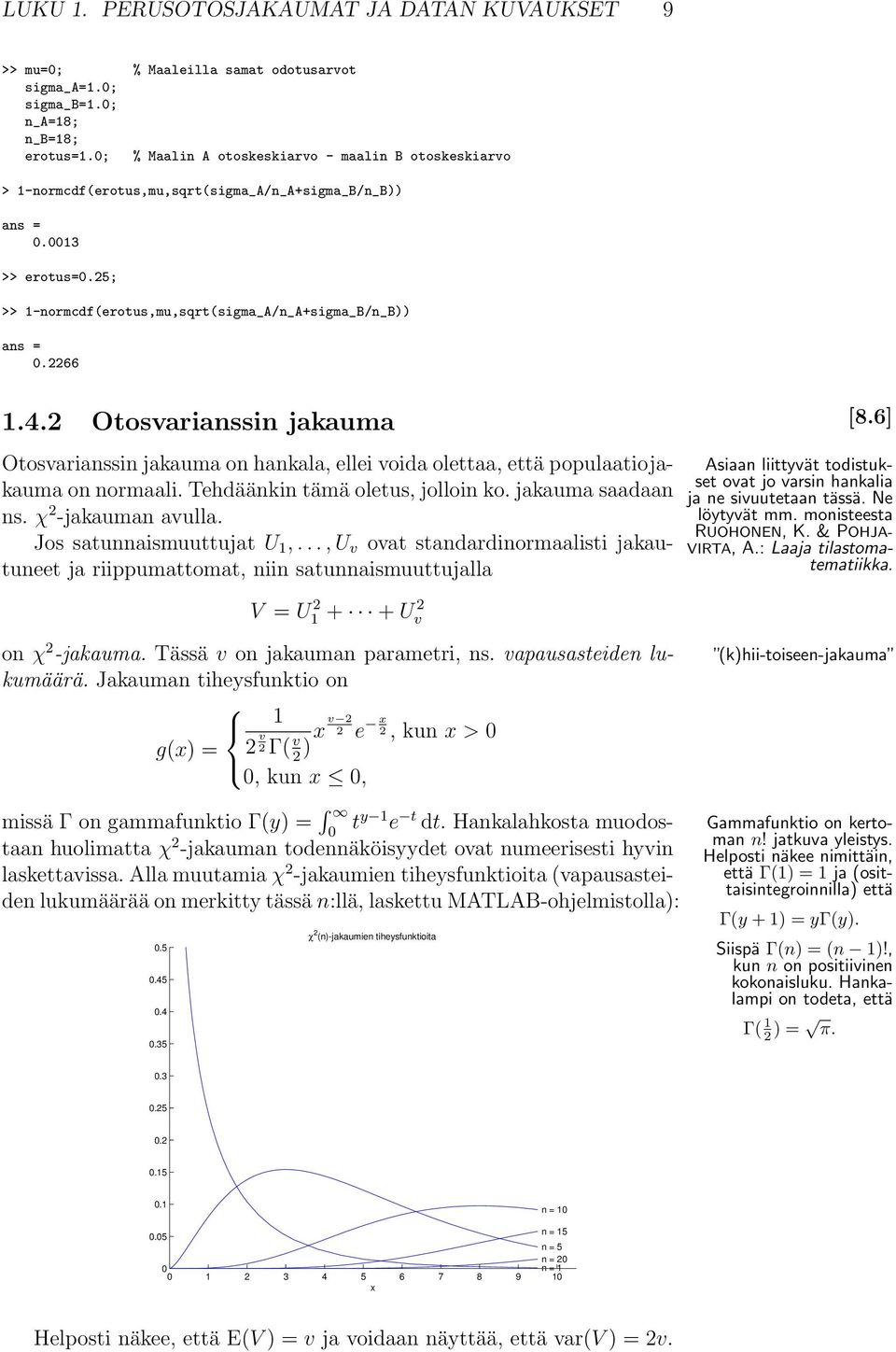 4.2 Otosvarianssin jakauma [8.6] Otosvarianssin jakauma on hankala, ellei voida olettaa, että populaatiojakauma on normaali. Tehdäänkin tämä oletus, jolloin ko. jakauma saadaan ns.