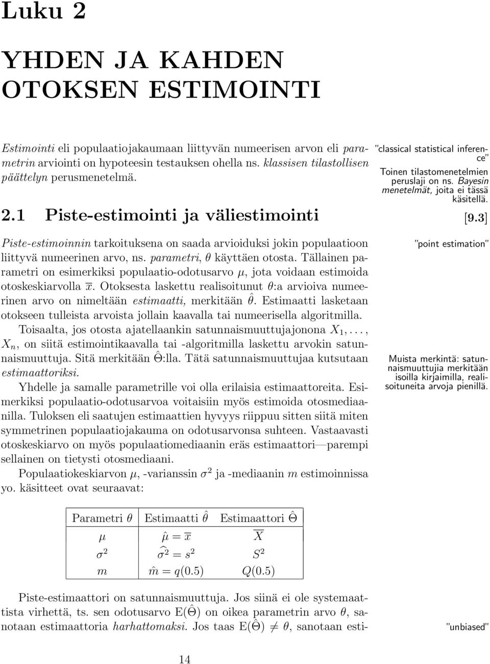 3] Piste-estimoinnin tarkoituksena on saada arvioiduksi jokin populaatioon liittyvä numeerinen arvo, ns. parametri, θ käyttäen otosta.