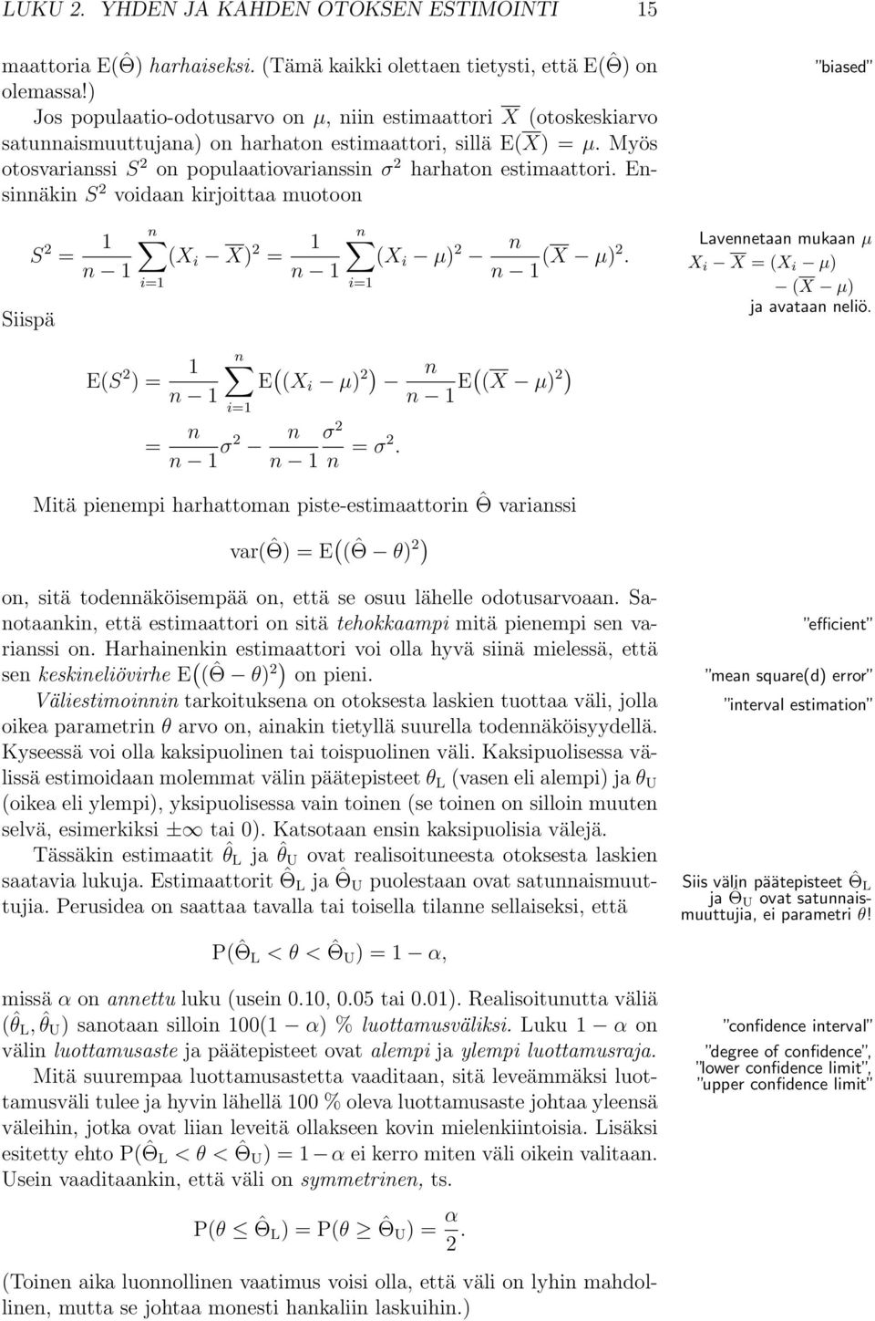 Myös otosvarianssi S 2 on populaatiovarianssin σ 2 harhaton estimaattori. Ensinnäkin S 2 voidaan kirjoittaa muotoon Siispä S 2 = n n i= (X i X) 2 = n n i= (X i µ) 2 n n (X µ)2.