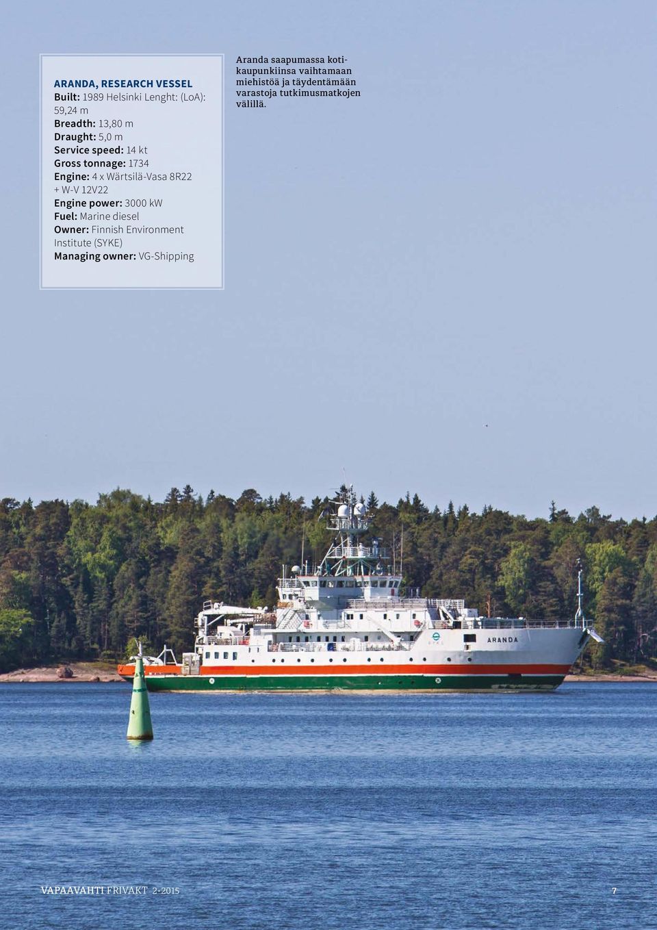 Marine diesel Owner: Finnish Environment Institute (SYKE) Managing owner: VG-Shipping Aranda saapumassa