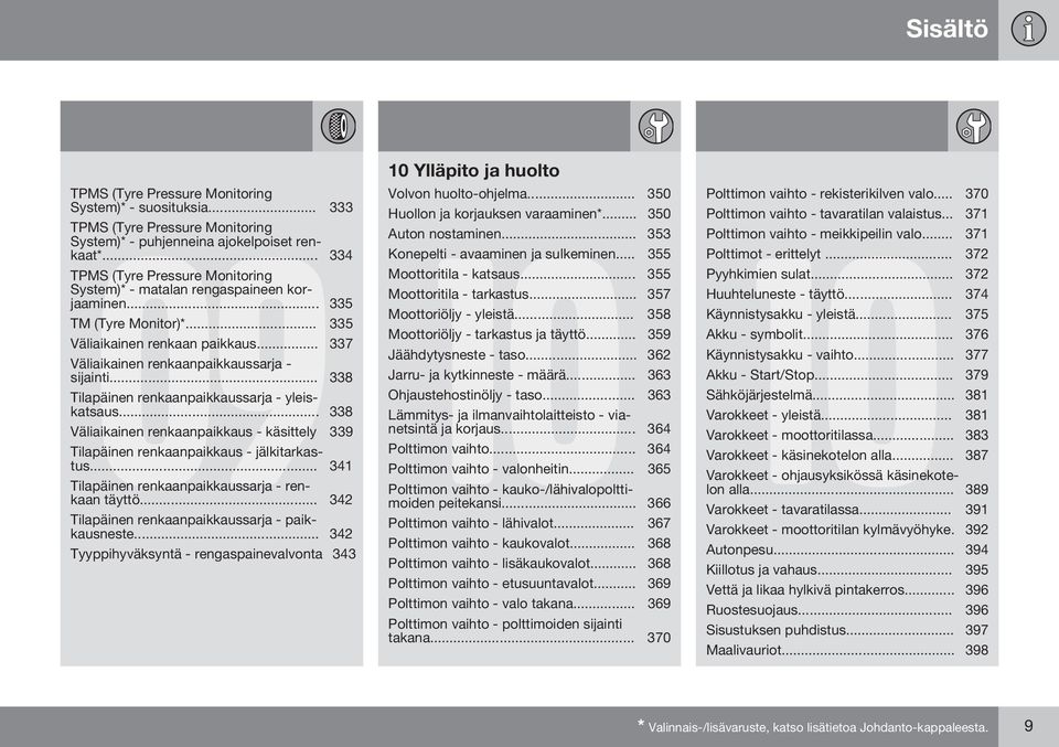 .. 338 Tilapäinen renkaanpaikkaussarja - yleiskatsaus... 338 Väliaikainen renkaanpaikkaus - käsittely 339 Tilapäinen renkaanpaikkaus - jälkitarkastus.