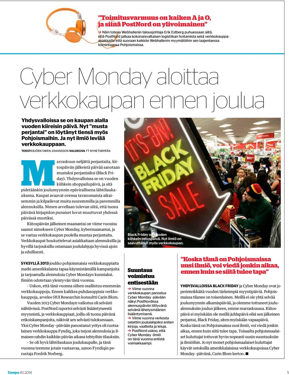 Cyber Monday aloittaa verkkokaupan ennen joulua Yhdysvalloissa se on kaupan alalla vuoden kiireisin päivä. Nyt musta perjantai on löytänyt tiensä myös Pohjoismaihin.