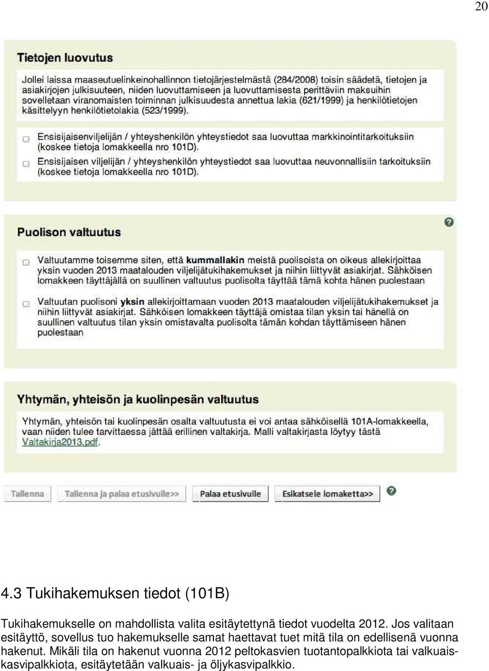 Jos valitaan esitäyttö, sovellus tuo hakemukselle samat haettavat tuet mitä tila on