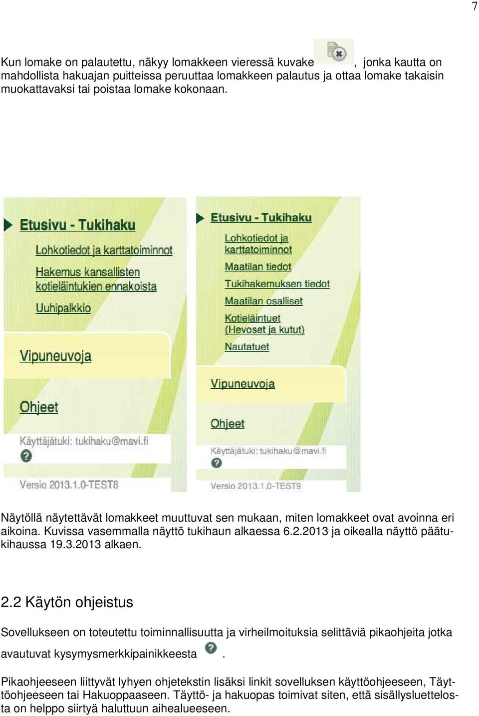 2.2 Käytön ohjeistus Sovellukseen on toteutettu toiminnallisuutta ja virheilmoituksia selittäviä pikaohjeita jotka avautuvat kysymysmerkkipainikkeesta.