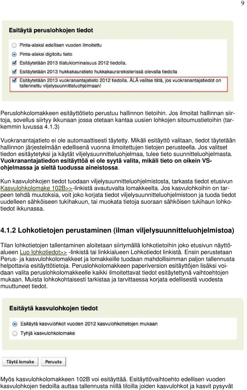 Mikäli esitäyttö valitaan, tiedot täytetään hallinnon järjestelmään edellisenä vuonna ilmoitettujen tietojen perusteella.