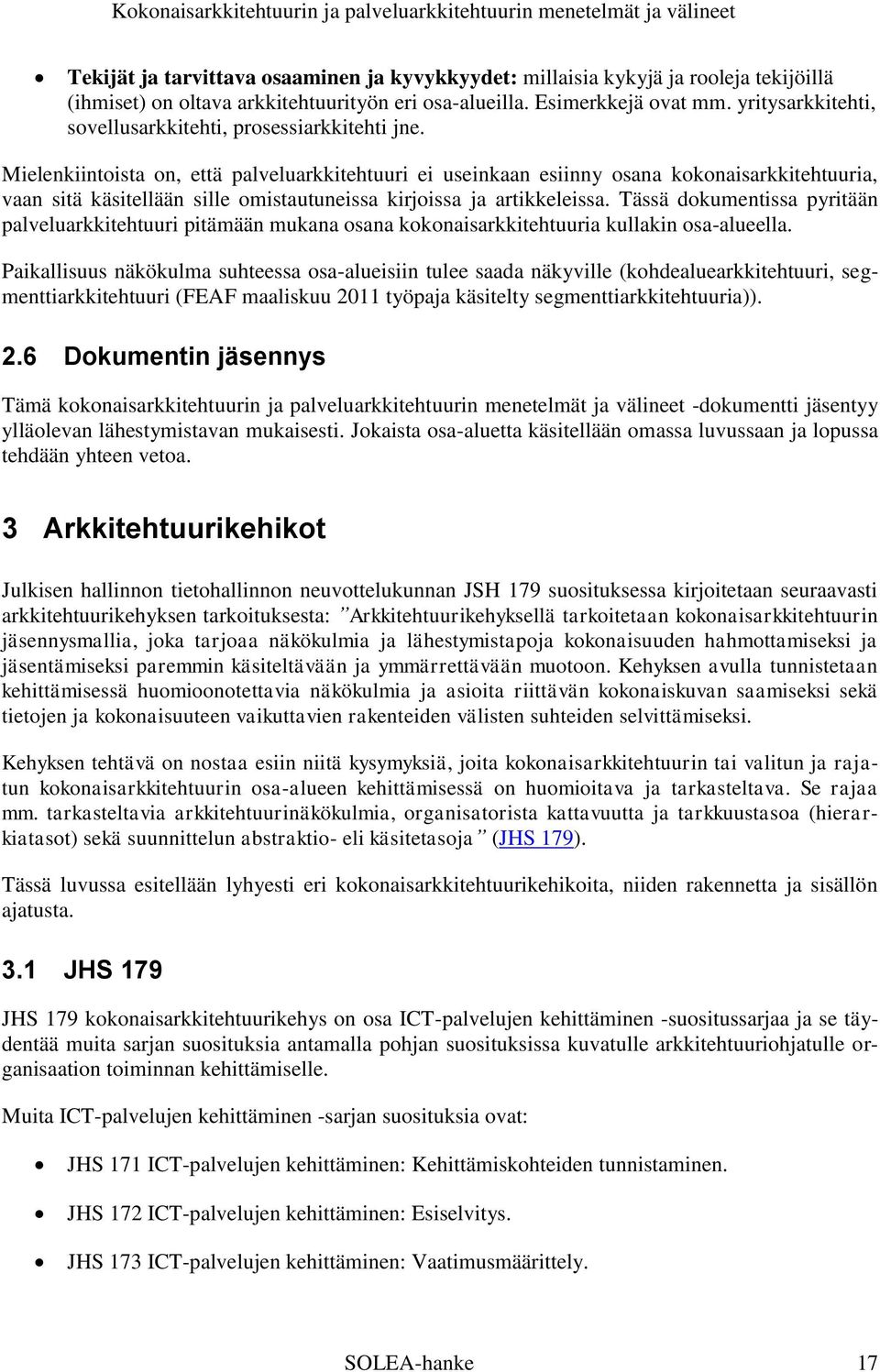 Mielenkiintoista on, että palveluarkkitehtuuri ei useinkaan esiinny osana kokonaisarkkitehtuuria, vaan sitä käsitellään sille omistautuneissa kirjoissa ja artikkeleissa.