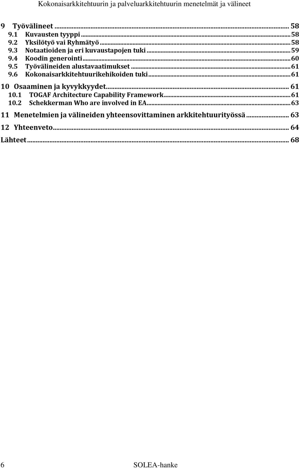 .. 61 10 Osaaminen ja kyvykkyydet... 61 10.1 TOGAF Architecture Capability Framework... 61 10.2 Schekkerman Who are involved in EA.