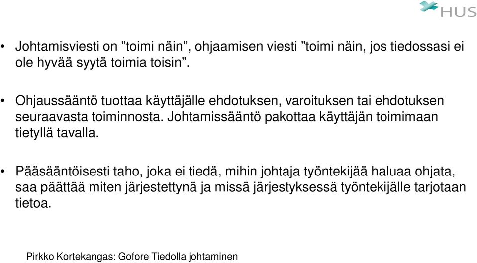 Johtamissääntö pakottaa käyttäjän toimimaan tietyllä tavalla.