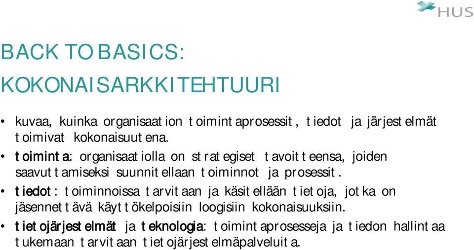 toiminta: organisaatiolla on strategiset tavoitteensa, joiden saavuttamiseksi suunnitellaan toiminnot ja prosessit.