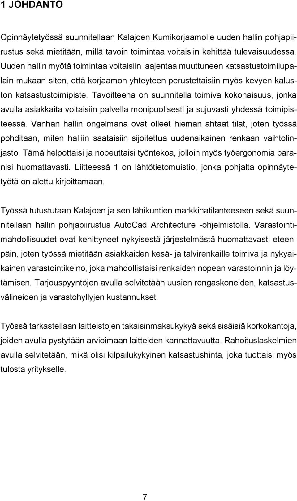 Tavoitteena on suunnitella toimiva kokonaisuus, jonka avulla asiakkaita voitaisiin palvella monipuolisesti ja sujuvasti yhdessä toimipisteessä.