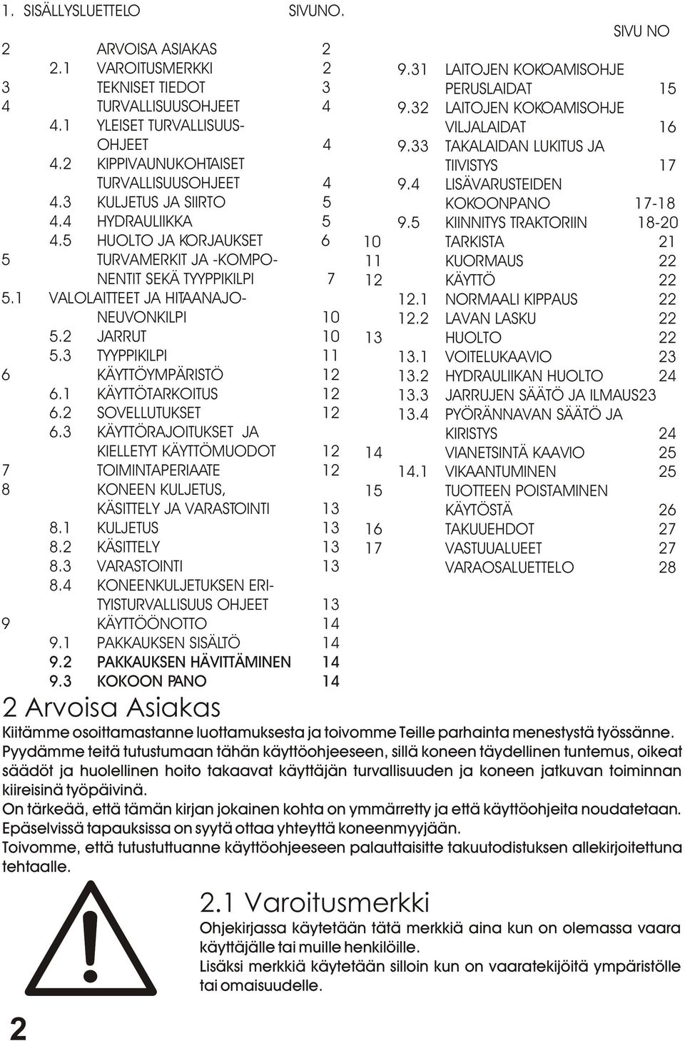 3 TYYPPIKILPI 11 6 KÄYTTÖYMPÄRISTÖ 12 6.1 KÄYTTÖTARKOITUS 12 6.2 SOVELLUTUKSET 12 6.