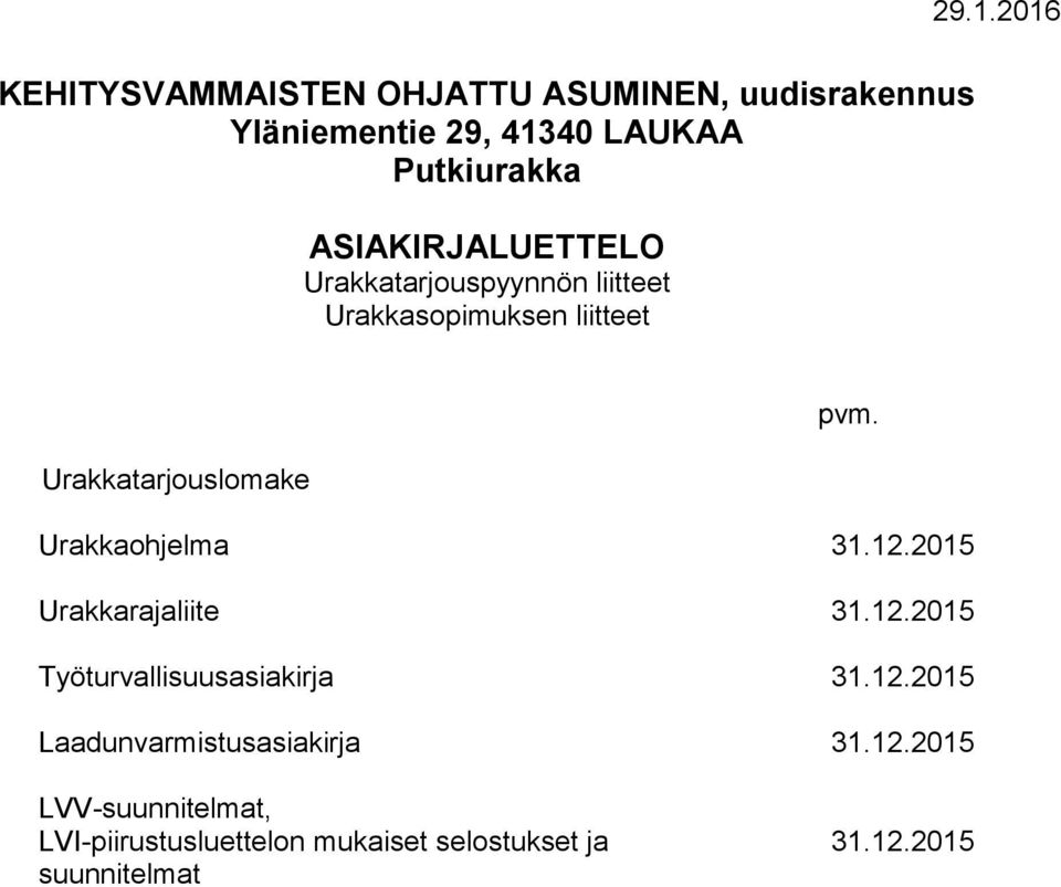 Urakkaohjelma 31.12.2015 Urakkarajaliite 31.12.2015 Työturvallisuusasiakirja 31.12.2015 Laadunvarmistusasiakirja 31.