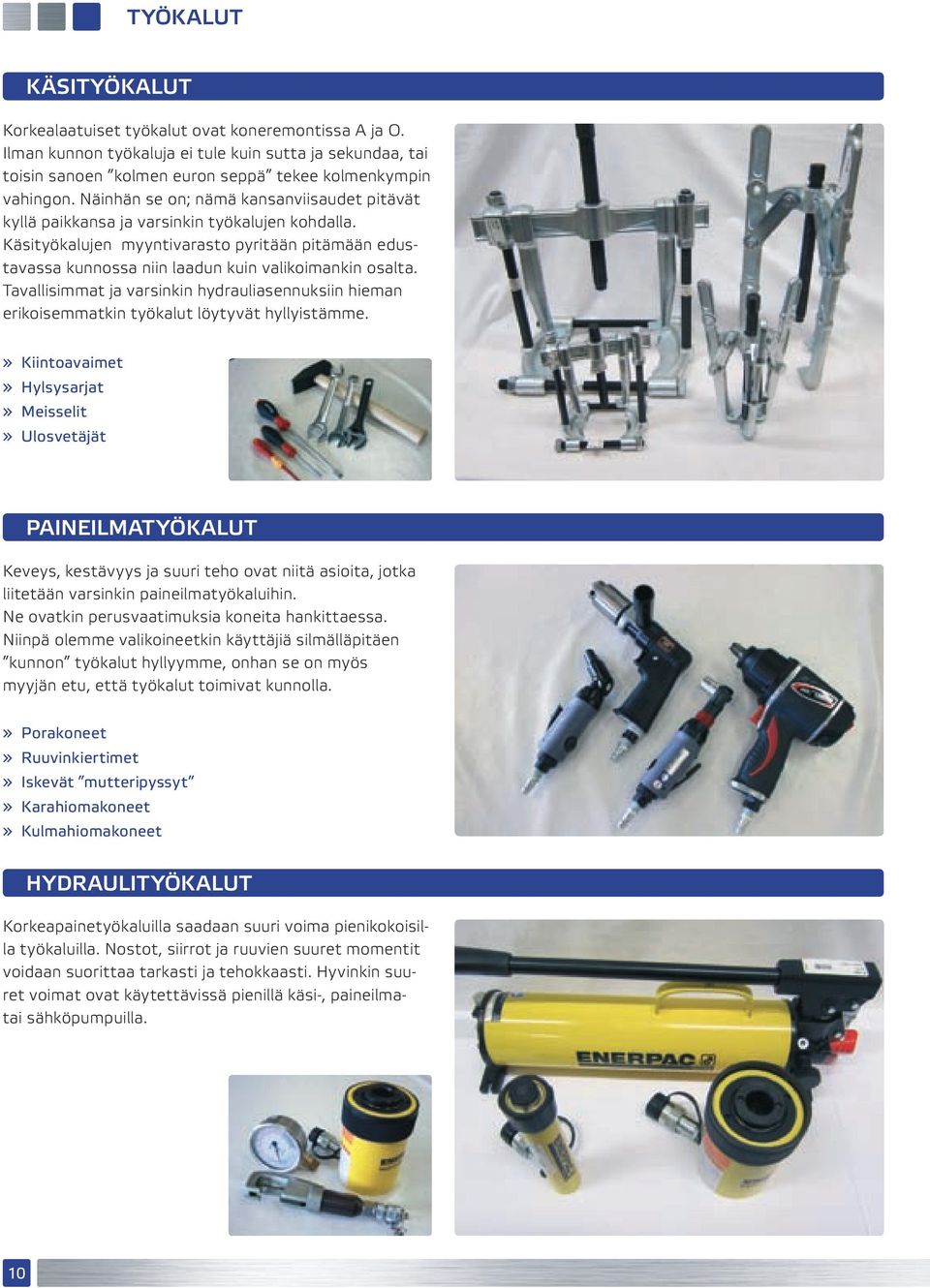 Tavallisimmat ja varsinkin hydrauliasennuksiin hieman erikoisemmatkin työkalut löytyvät hyllyistämme.