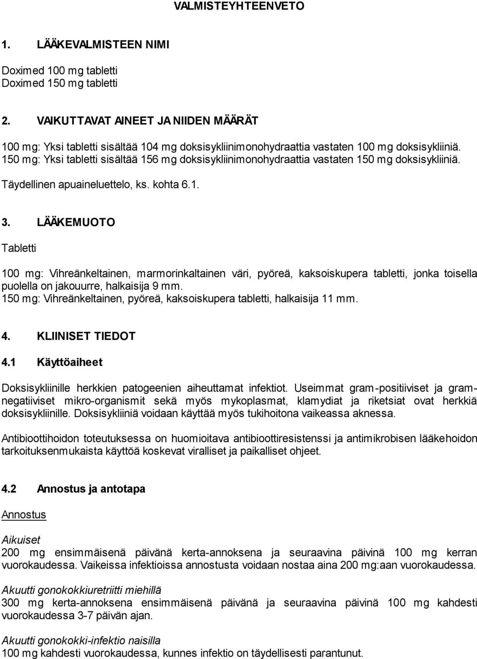 150 mg: Yksi tabletti sisältää 156 mg doksisykliinimonohydraattia vastaten 150 mg doksisykliiniä. Täydellinen apuaineluettelo, ks. kohta 6.1. 3.