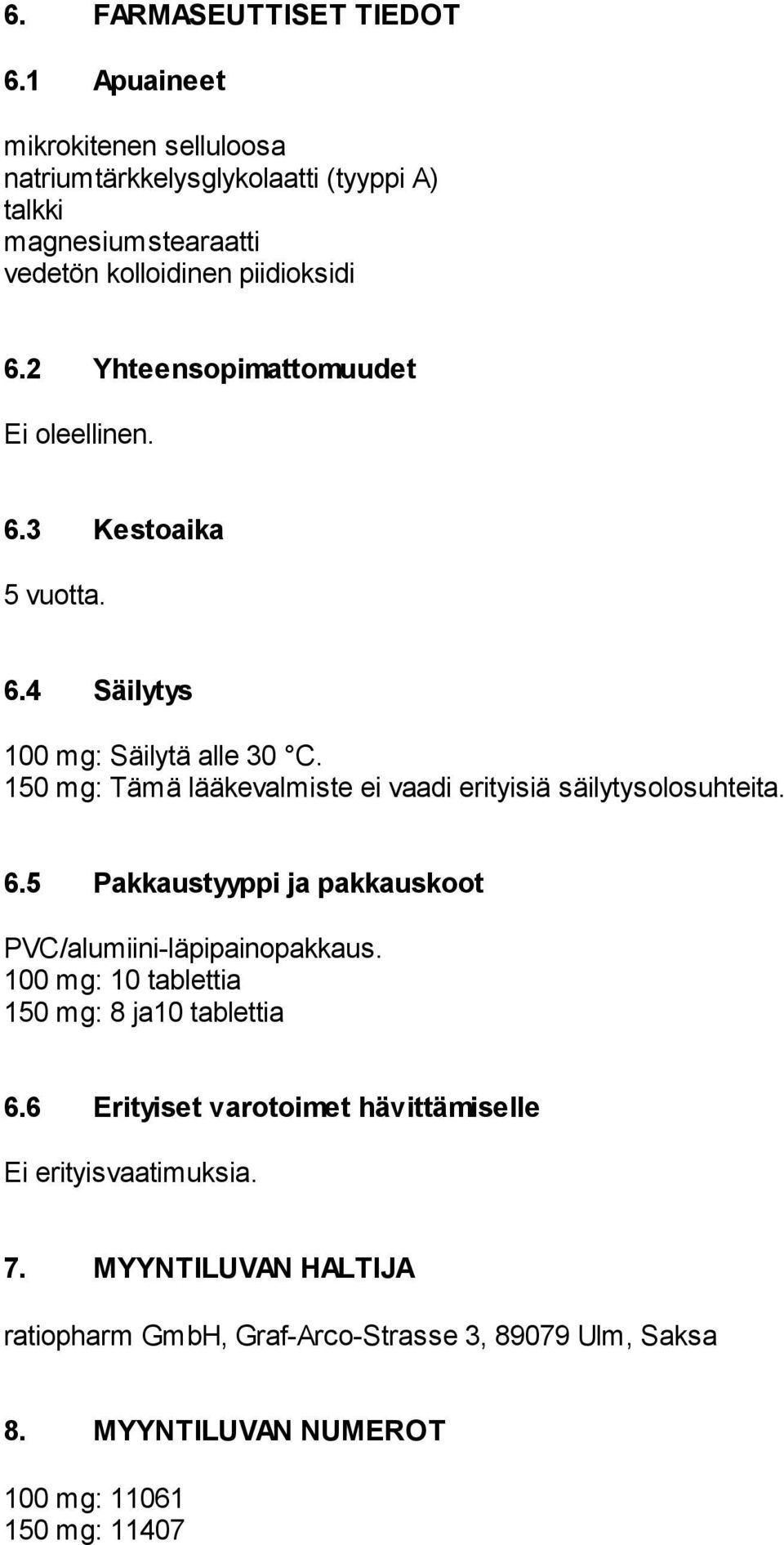 2 Yhteensopimattomuudet Ei oleellinen. 6.3 Kestoaika 5 vuotta. 6.4 Säilytys 100 mg: Säilytä alle 30 C.