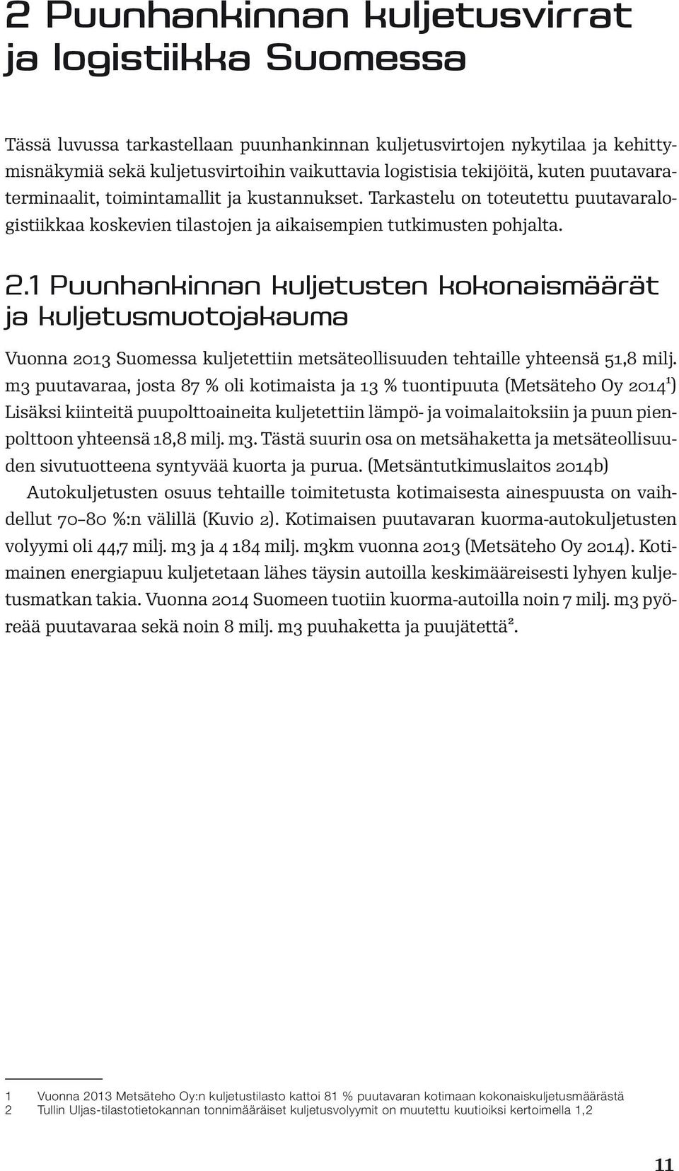 1 Puunhankinnan kuljetusten kokonaismäärät ja kuljetusmuotojakauma Vuonna 2013 Suomessa kuljetettiin metsäteollisuuden tehtaille yhteensä 51,8 milj.