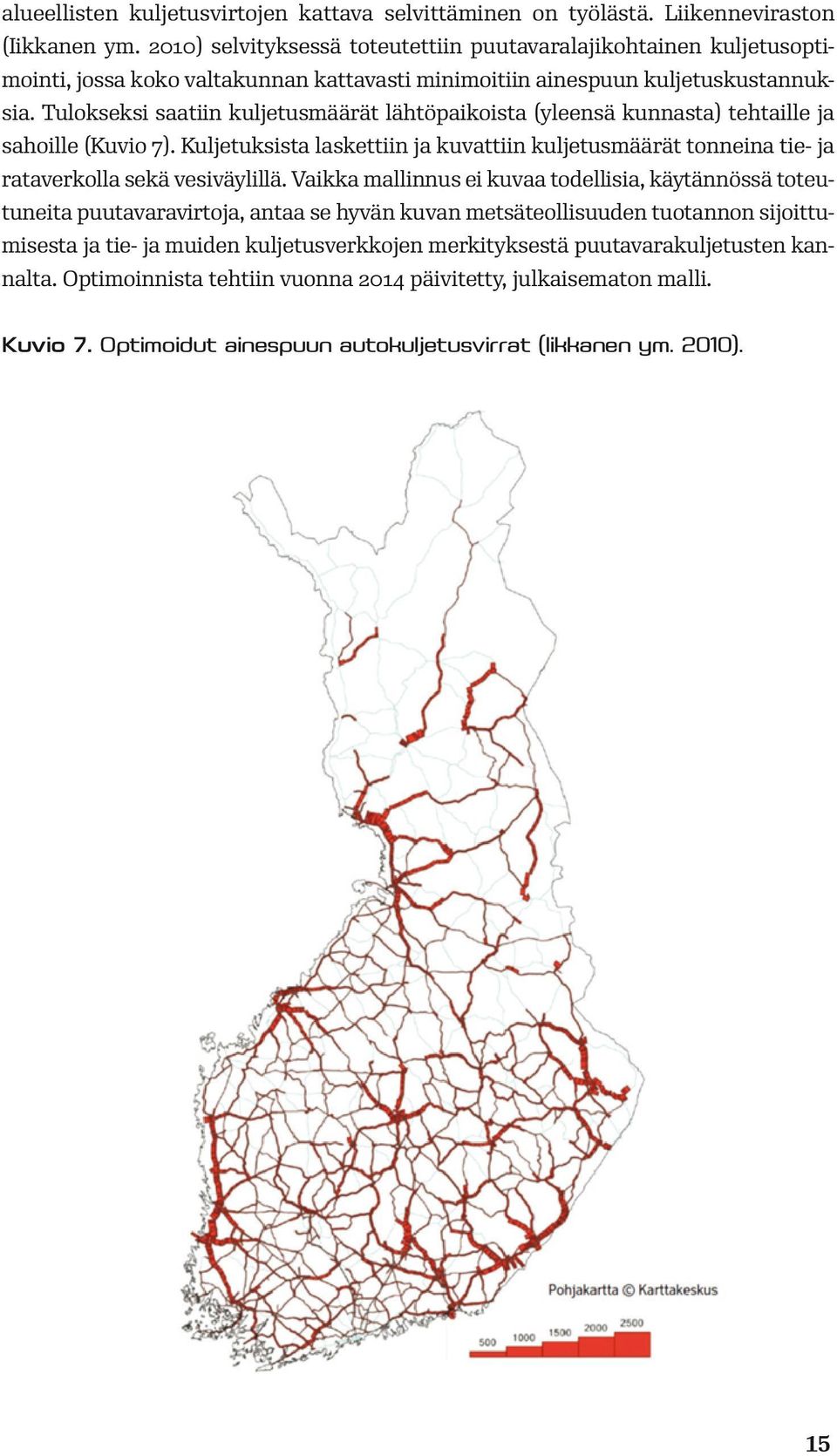 Tulokseksi saatiin kuljetusmäärät lähtöpaikoista (yleensä kunnasta) tehtaille ja sahoille (Kuvio 7).