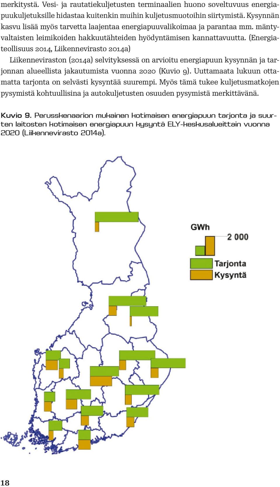 (Energiateollisuus 2014, Liikennevirasto 2014a) Liikenneviraston (2014a) selvityksessä on arvioitu energiapuun kysynnän ja tarjonnan alueellista jakautumista vuonna 2020 (Kuvio 9).