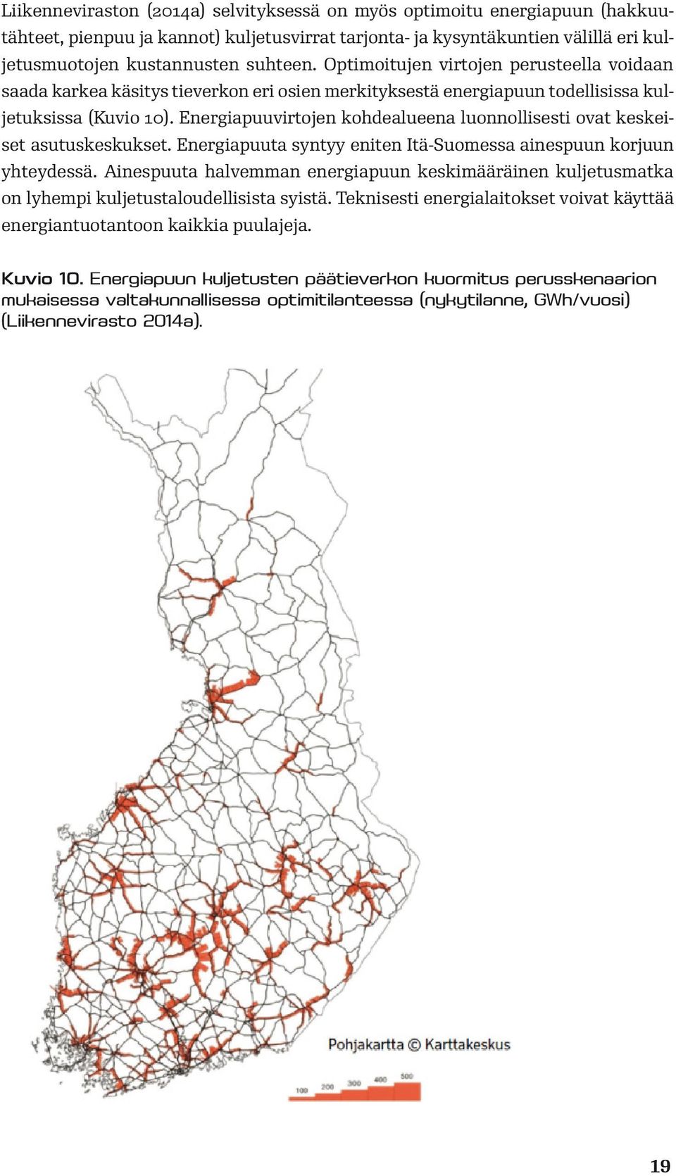 Energiapuuvirtojen kohdealueena luonnollisesti ovat keskeiset asutuskeskukset. Energiapuuta syntyy eniten Itä-Suomessa ainespuun korjuun yhteydessä.