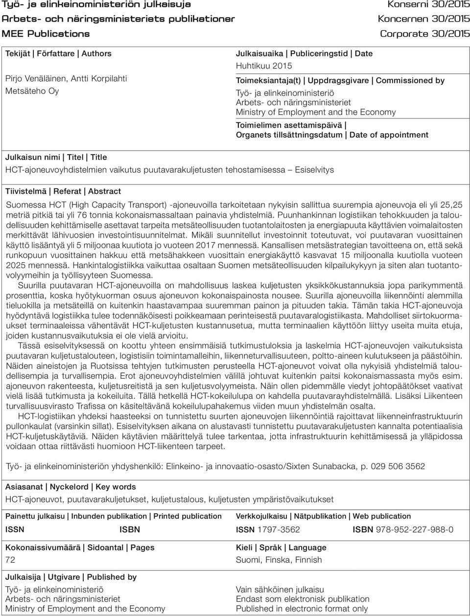 Ministry of Employment and the Economy Toimielimen asettamispäivä Organets tillsättningsdatum Date of appointment Julkaisun nimi Titel Title HCT-ajoneuvoyhdistelmien vaikutus puutavarakuljetusten