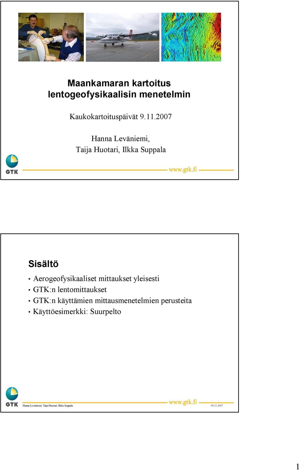 2007 Hanna Leväniemi, Taija Huotari, Ilkka Suppala Sisältö