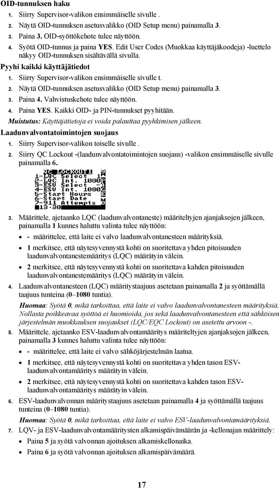 Siirry Supervisor-valikon ensimmäiselle sivulle t. 2. Näytä OID-tunnuksen asetusvalikko (OID Setup menu) painamalla 3. 3. Paina 4. Vahvistuskehote tulee näyttöön. 4. Paina YES.