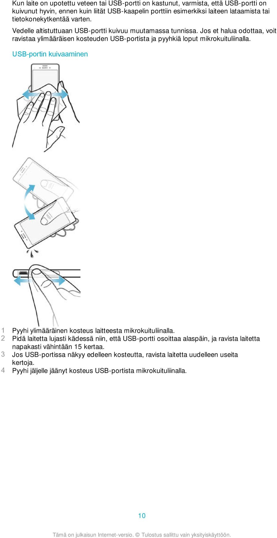 Jos et halua odottaa, voit ravistaa ylimääräisen kosteuden USB-portista ja pyyhkiä loput mikrokuituliinalla.