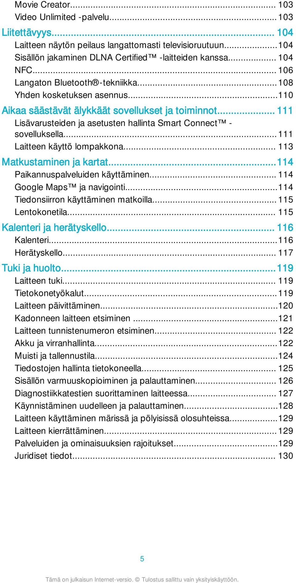 .. 111 Laitteen käyttö lompakkona... 113 Matkustaminen ja kartat...114 Paikannuspalveluiden käyttäminen... 114 Google Maps ja navigointi...114 Tiedonsiirron käyttäminen matkoilla... 115 Lentokonetila.