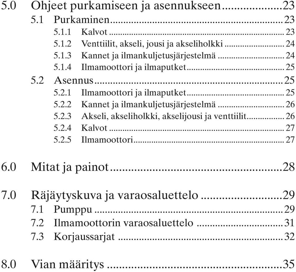 2.3 Akseli, akseliholkki, akselijousi ja venttiilit... 26 5.2.4 Kalvot... 27 5.2.5 Ilmamoottori... 27 6.0 Mitat ja painot...28 7.