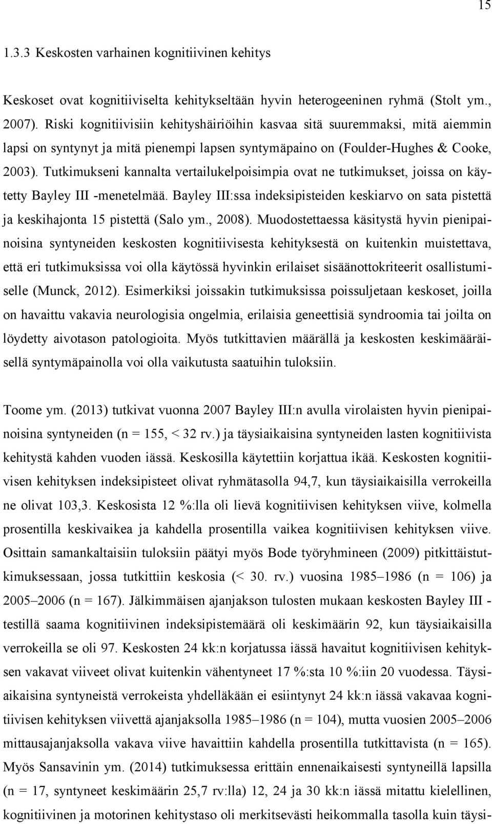 Tutkimukseni kannalta vertailukelpoisimpia ovat ne tutkimukset, joissa on käytetty Bayley III -menetelmää.