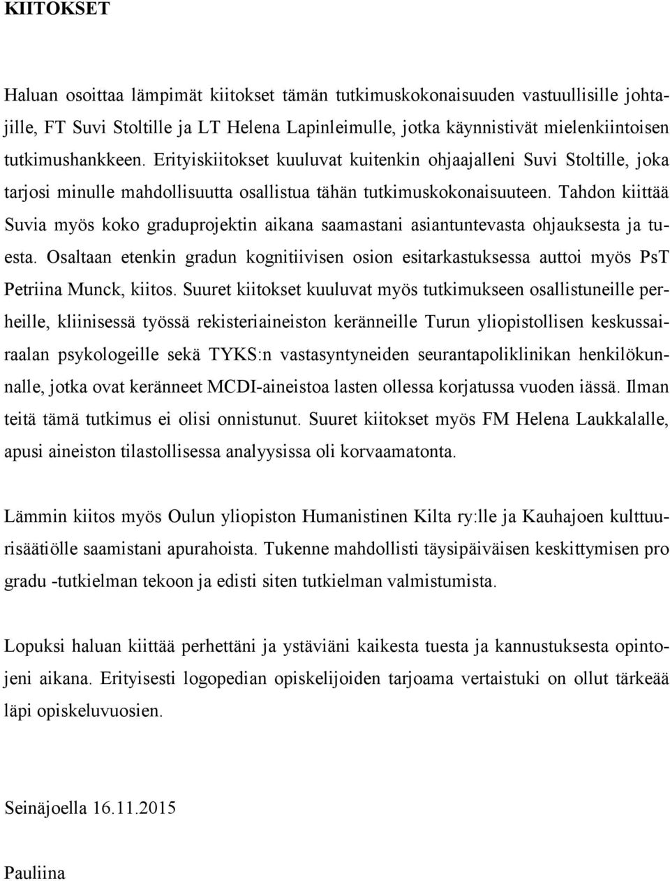 Tahdon kiittää Suvia myös koko graduprojektin aikana saamastani asiantuntevasta ohjauksesta ja tuesta.