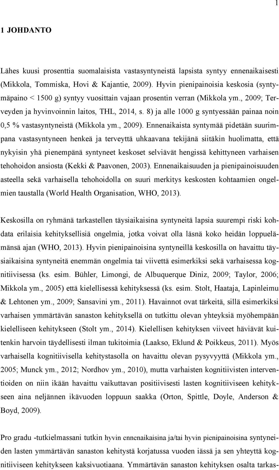 8) ja alle 1000 g syntyessään painaa noin 0,5 % vastasyntyneistä (Mikkola ym., 2009).