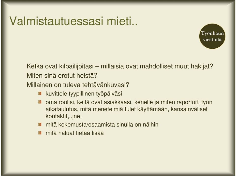 kuvittele tyypillinen työpäiväsi oma roolisi, keitä ovat asiakkaasi, kenelle ja miten raportoit, työn