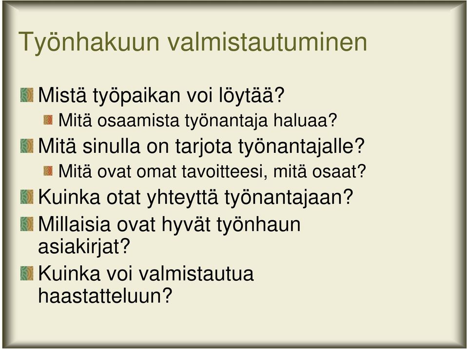 Mitä sinulla on tarjota työnantajalle?