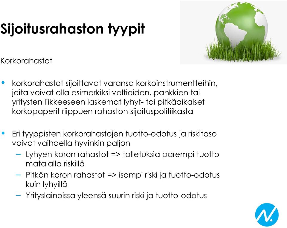 Eri tyyppisten korkorahastojen tuotto-odotus ja riskitaso voivat vaihdella hyvinkin paljon Lyhyen koron rahastot => talletuksia parempi