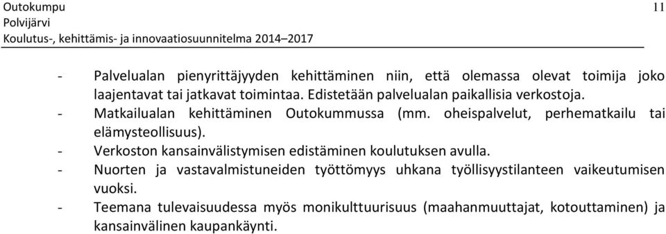 oheispalvelut, perhematkailu tai elämysteollisuus). - Verkoston kansainvälistymisen edistäminen koulutuksen avulla.