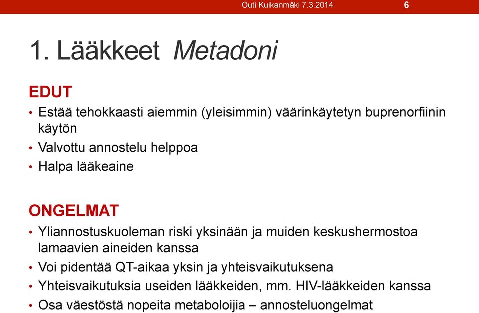 annostelu helppoa Halpa lääkeaine ONGELMAT Yliannostuskuoleman riski yksinään ja muiden keskushermostoa